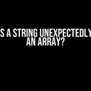 How does a string unexpectedly become an array?