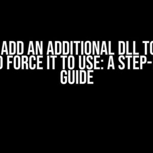 How to Add an Additional DLL to an EXE File and Force it to Use: A Step-by-Step Guide