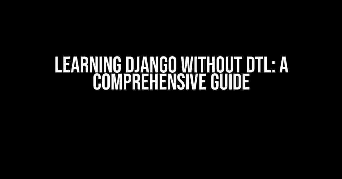 Learning Django without DTL: A Comprehensive Guide