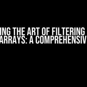 Mastering the Art of Filtering Objects Inside Arrays: A Comprehensive Guide